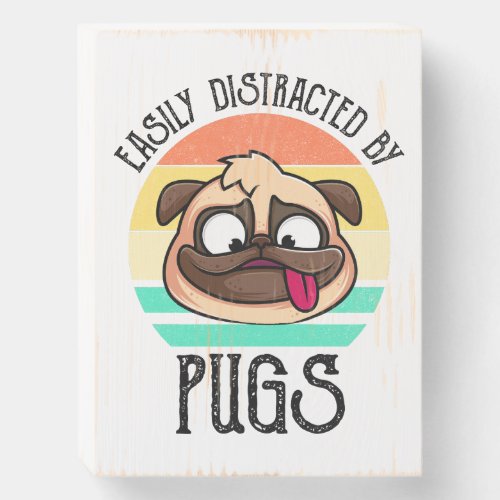 Easily Distracted By Pugs Wooden Box Sign