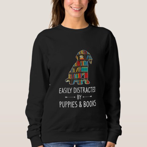 Easily Distracted By Puppies  Books Lover  Whelp  Sweatshirt