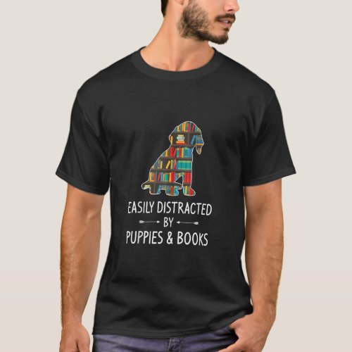 Easily Distracted By Puppies  Books Lover  Whelp  T_Shirt