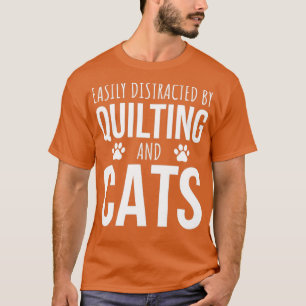 Easily Distracted By Quilting And Cats T-Shirt