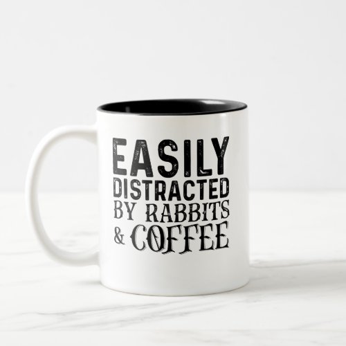 Easily Distracted By Rabbits And Coffee Two_Tone Coffee Mug