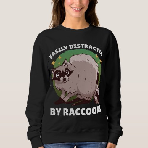 Easily Distracted by Raccoons with a Raccoon Sweatshirt