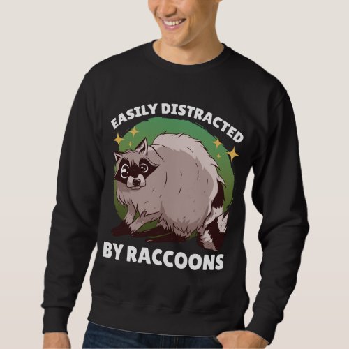 Easily Distracted by Raccoons with a Raccoon Sweatshirt