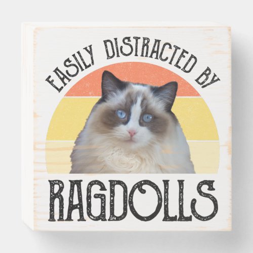 Easily Distracted By Ragdolls Wooden Box Sign