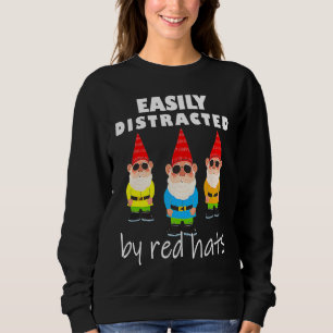 Easily distracted by red hats Cool gnome garden Sweatshirt