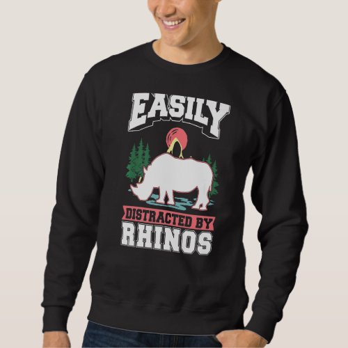 Easily distracted by Rhinos Sweatshirt