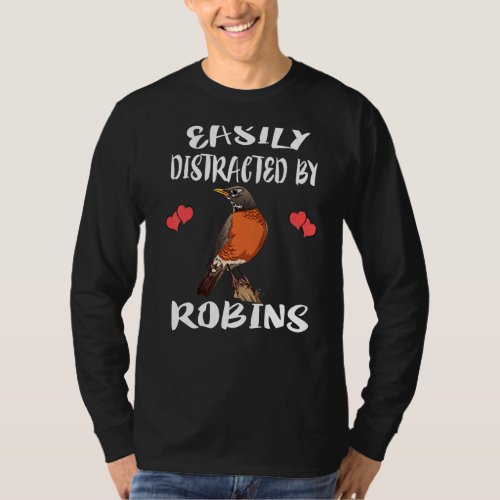 Easily Distracted By Robins Bird Robin Birding T_Shirt