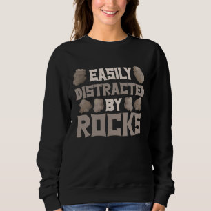 Easily Distracted By Rocks Geologist Geology Rock  Sweatshirt