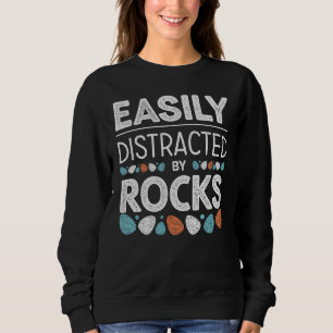 Easily Distracted By Rocks - Geology Funny Quote Sweatshirt