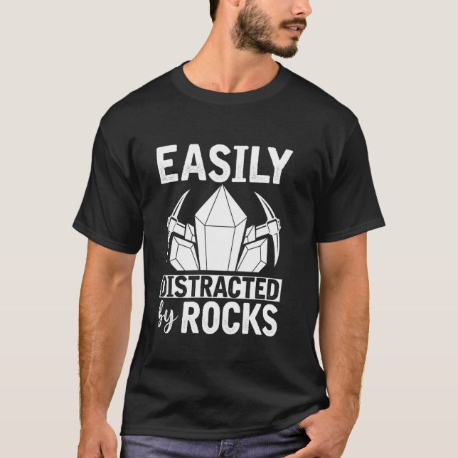 Easily Distracted By Rocks Rock Collector  Funny G T-Shirt (Front)