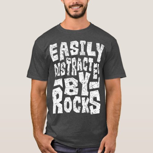 Easily Distracted By Rocks  Rock Collector Geode H T_Shirt