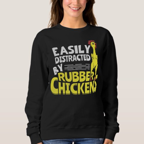 Easily Distracted By Rubber Chickens Sweatshirt
