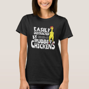 Easily Distracted By Rubber Chickens T-Shirt