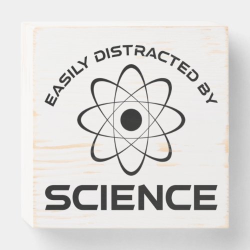 Easily Distracted By Science Wooden Box Sign