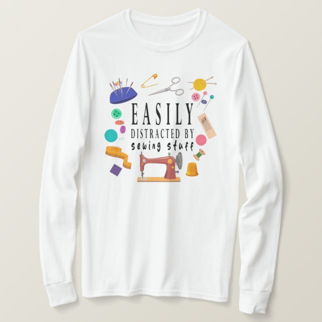 Easily Distracted By Sewing Stuff Shirt, Sewing Sh T-Shirt (Design Front)