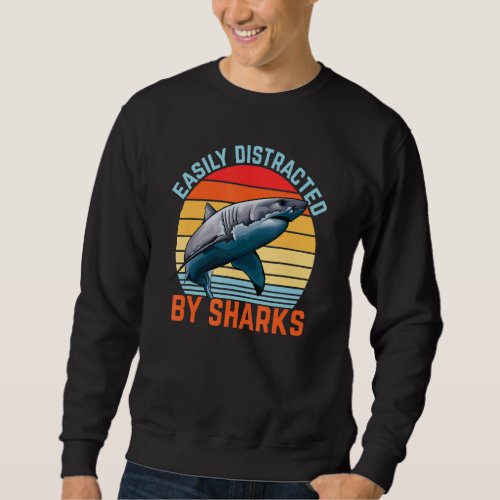 Easily Distracted By Sharks Retro Shark Design Sweatshirt