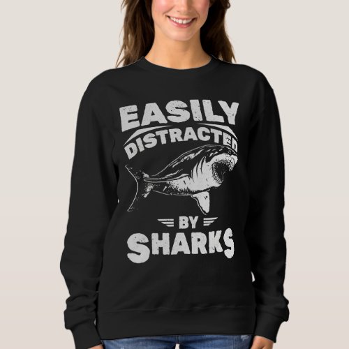 Easily Distracted By Sharks Shark Attack Humor Sha Sweatshirt