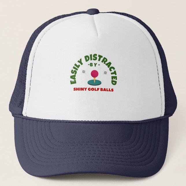 EASILY DISTRACTED BY SHINY GOLF BALLS GOLF HUMOR   TRUCKER HAT (Front)