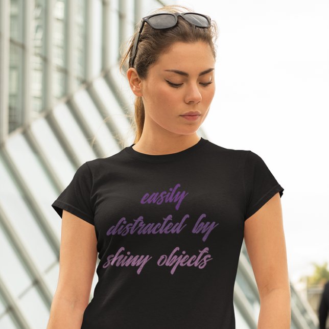 Easily Distracted By Shiny Objects T-Shirt (Creator Uploaded)
