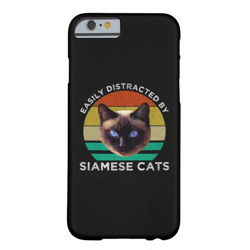 Easily Distracted By Siamese Cats Barely There iPhone 6 Case