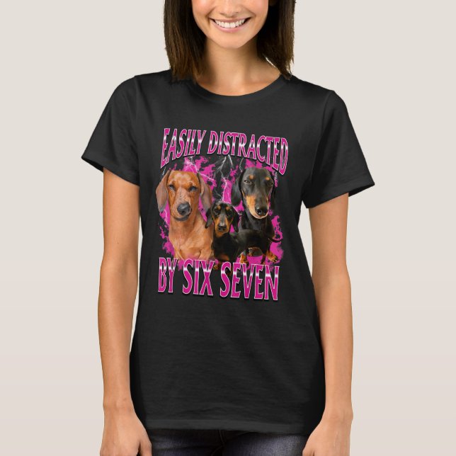 Easily Distracted By Six Seven 67 Meme Dachshund W T-Shirt (Front)