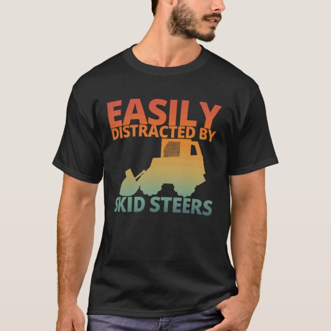 Easily Distracted By Skid Steers Funny Skid Steer  T-Shirt (Front)
