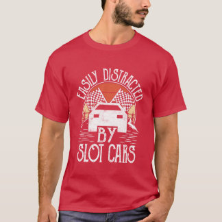 Easily Distracted By Slot Cars Racing Lover Gift r T-Shirt