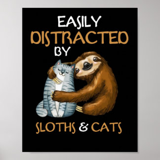 Easily Distracted By Sloths And Cats Sloth Lover Poster