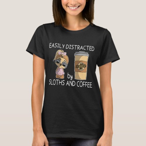 Easily Distracted by Sloths and Coffee _ Sloth Cof T_Shirt