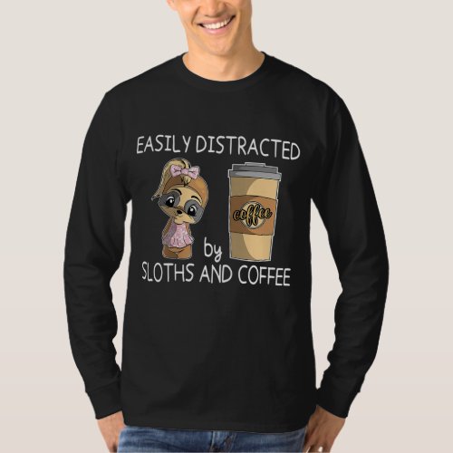 Easily Distracted by Sloths and Coffee _ Sloth Cof T_Shirt