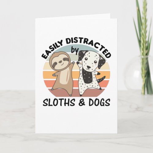 Easily Distracted By Sloths And Dogs Card