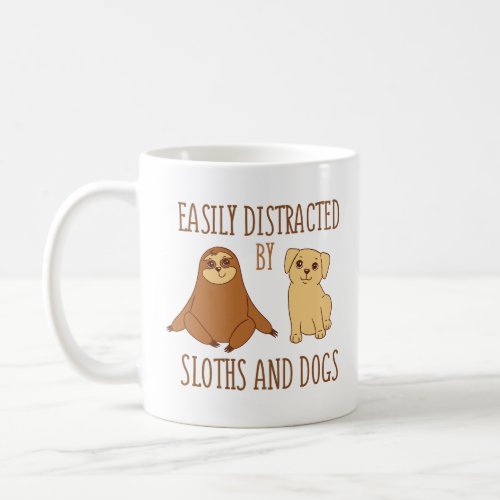 EASILY DISTRACTED BY SLOTHS AND DOGS  COFFEE MUG