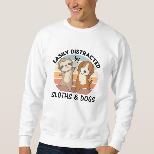 Easily Distracted By Sloths And Dogs Dog Sloth Sweatshirt (Front)