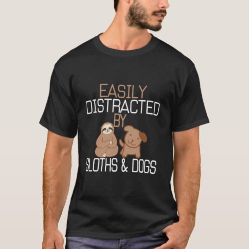 Easily Distracted By Sloths And Dogs T_Shirt