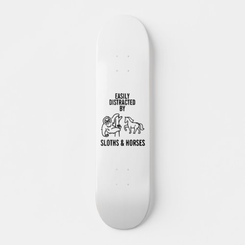 Easily distracted by sloths and horses skateboard