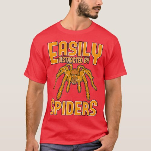 Easily distracted by Spiders Goliath Birdeater Tar T_Shirt