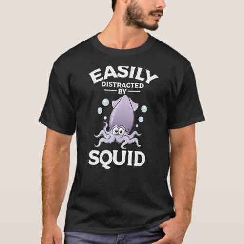 Easily Distracted by Squid T_Shirt