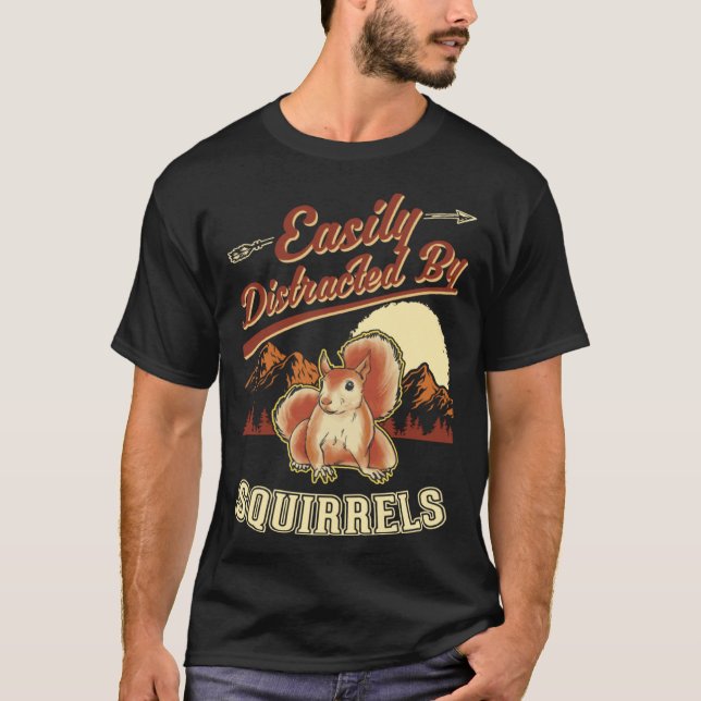 Easily distracted by Squirrels  1 T-Shirt (Front)