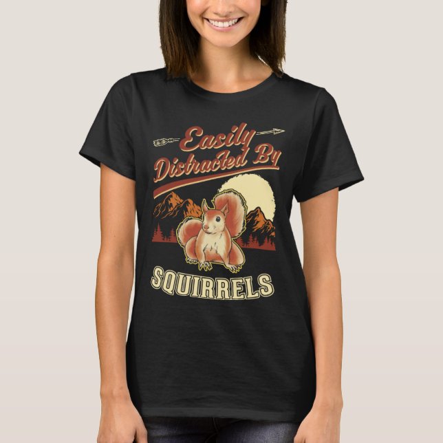 Easily distracted by Squirrels  1 T-Shirt (Front)