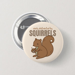 Easily Distracted by Squirrels Squirrel Lover Button