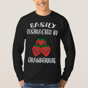 Easily Distracted By Strawberries Fruit Lover T-Shirt