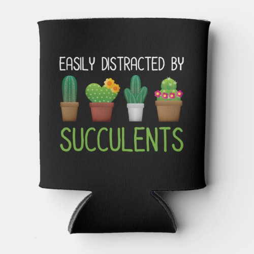 Easily Distracted By Succulents Can Cooler