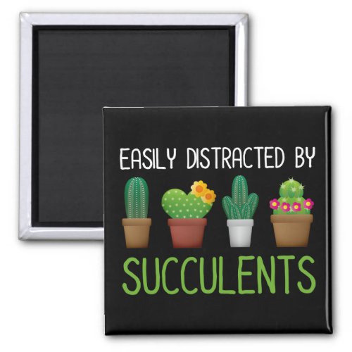 Easily Distracted By Succulents Magnet