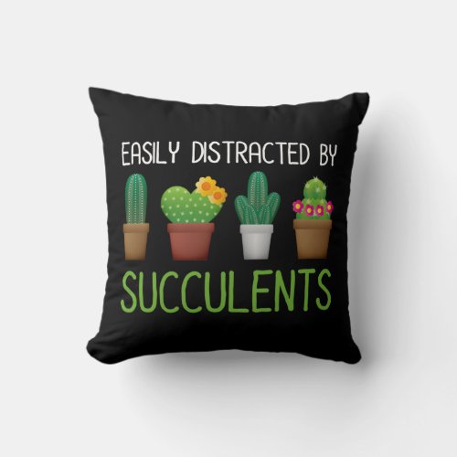 Easily Distracted By Succulents Throw Pillow