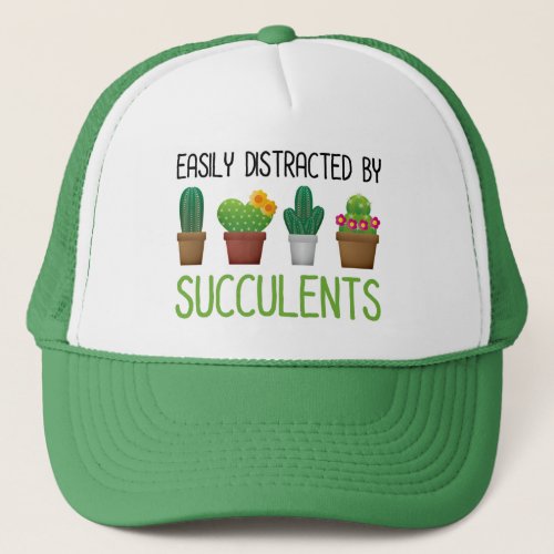 Easily Distracted By Succulents Trucker Hat