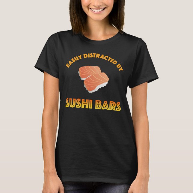 Easily Distracted By Sushi Bars T-Shirt (Front)