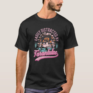 Easily Distracted By Tarantulas T-Shirt