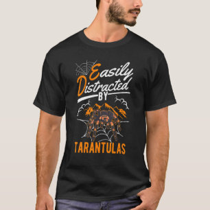 Easily Distracted By Tarantulas T-Shirt
