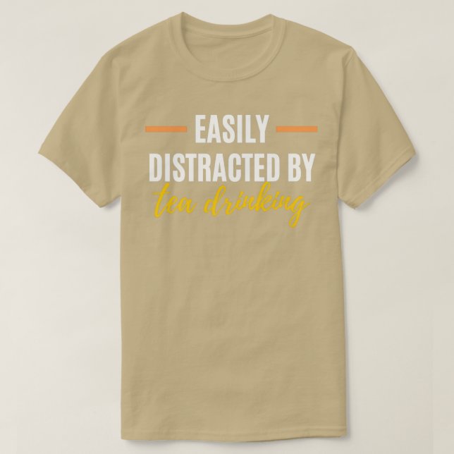 Easily Distracted By Tea Drinking Perfect Gift for T-Shirt (Design Front)