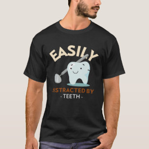 Easily Distracted By Teeth Dental Hygienist Dentis T-Shirt